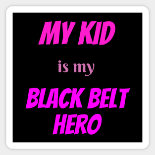 My kid is my hero, BLACK BELT. Sticker